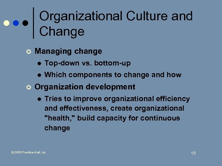 Organizational Culture and Change ¢ Managing change l l ¢ Top-down vs. bottom-up Which