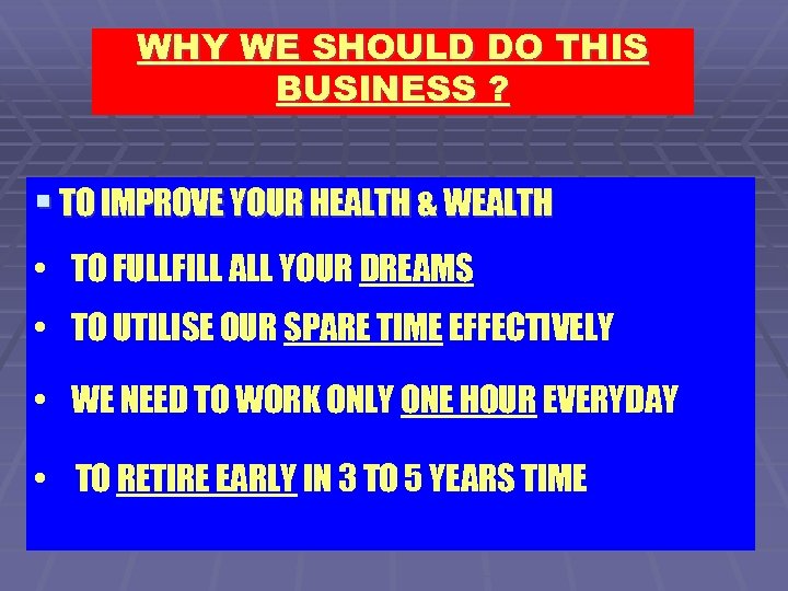 WHY WE SHOULD DO THIS BUSINESS ? § TO IMPROVE YOUR HEALTH & WEALTH
