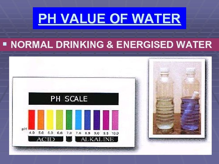 PH VALUE OF WATER § NORMAL DRINKING & ENERGISED WATER 