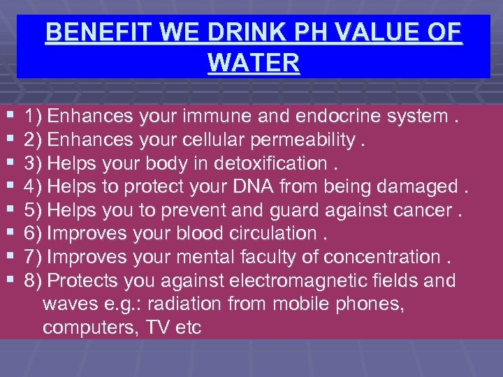 BENEFIT WE DRINK PH VALUE OF WATER § § § § 1) Enhances your