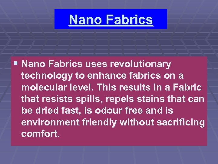 Nano Fabrics § Nano Fabrics uses revolutionary technology to enhance fabrics on a molecular