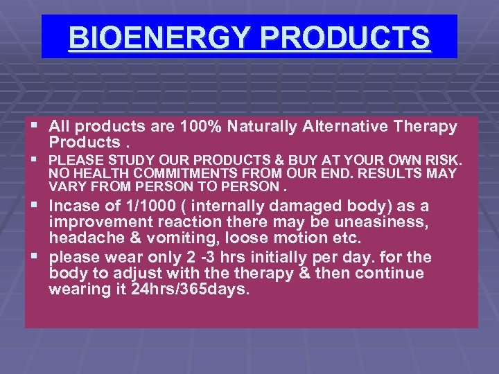 BIOENERGY PRODUCTS § All products are 100% Naturally Alternative Therapy Products. § PLEASE STUDY