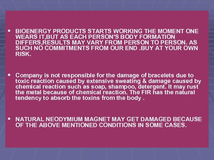 § BIOENERGY PRODUCTS STARTS WORKING THE MOMENT ONE WEARS IT, BUT AS EACH PERSON'S