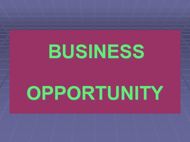 BUSINESS OPPORTUNITY 