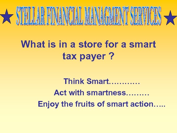 What is in a store for a smart tax payer ? Think Smart………… Act