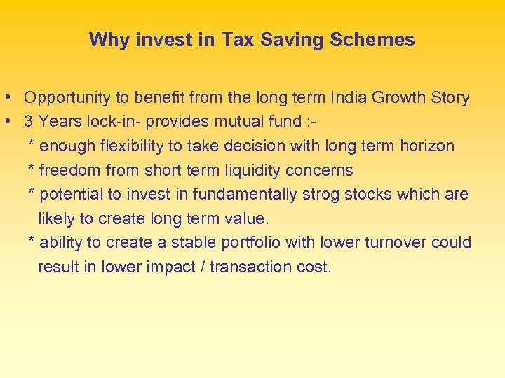 Why invest in Tax Saving Schemes • Opportunity to benefit from the long term