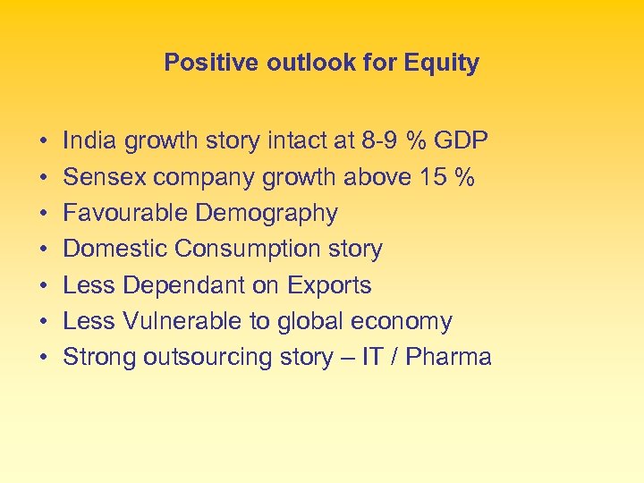 Positive outlook for Equity • • India growth story intact at 8 -9 %