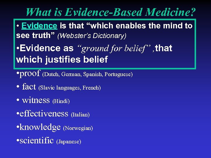 What is Evidence-Based Medicine? • Evidence is that “which enables the mind to see
