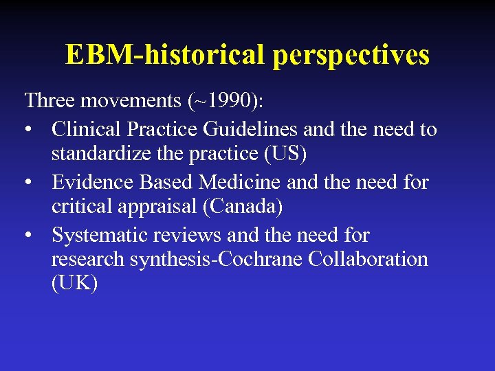 EBM-historical perspectives Three movements (~1990): • Clinical Practice Guidelines and the need to standardize