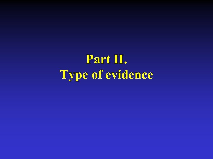 Part II. Type of evidence 
