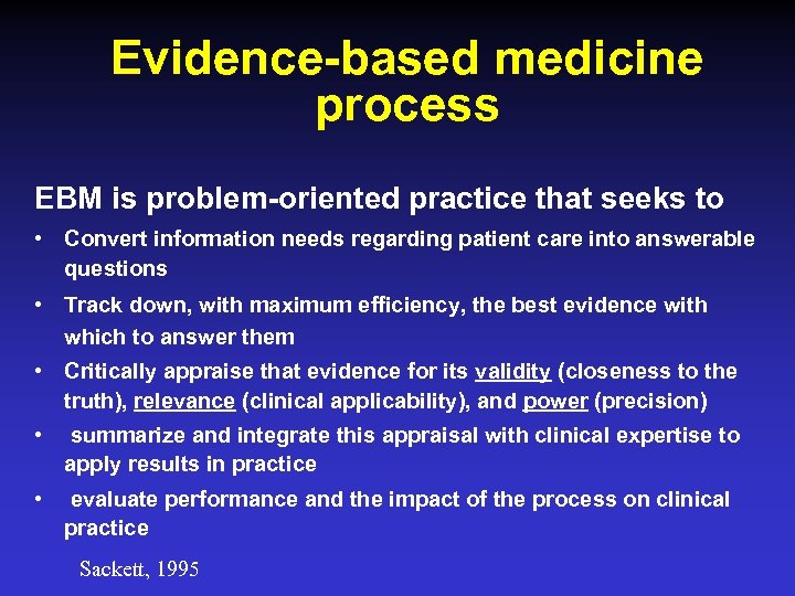 Evidence-based medicine process EBM is problem-oriented practice that seeks to • Convert information needs