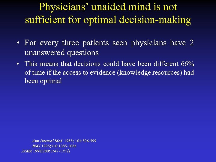 Physicians’ unaided mind is not sufficient for optimal decision-making • For every three patients