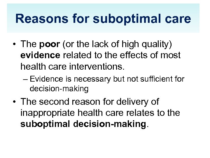 Reasons for suboptimal care • The poor (or the lack of high quality) evidence