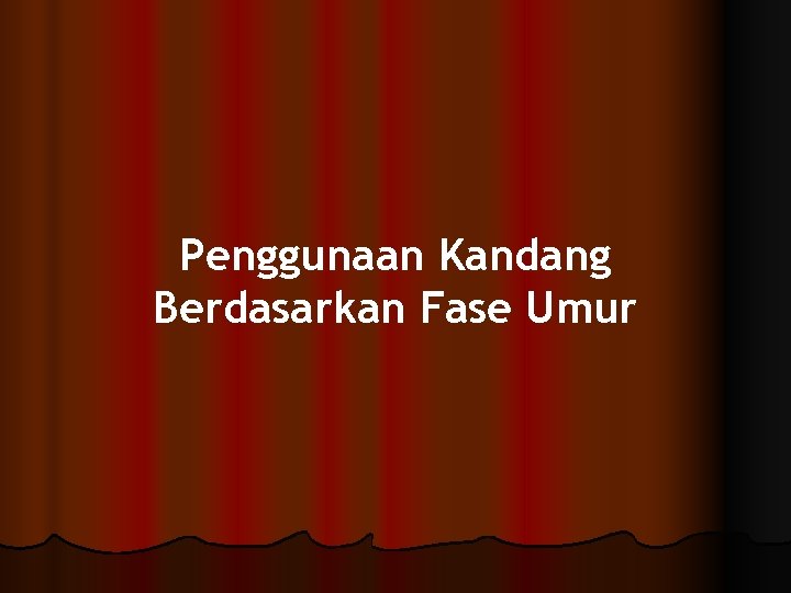Penggunaan Kandang Berdasarkan Fase Umur 