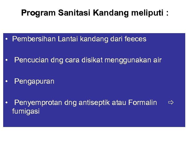 Program Sanitasi Kandang meliputi : • Pembersihan Lantai kandang dari feeces • Pencucian dng