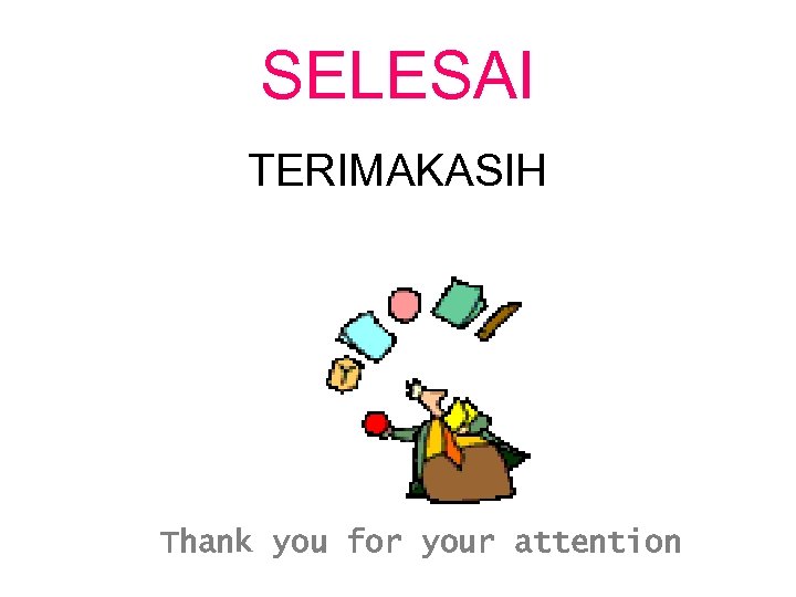 SELESAI TERIMAKASIH Thank you for your attention 