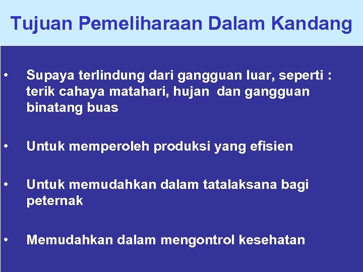 Tujuan Pemeliharaan Dalam Kandang • Supaya terlindung dari gangguan luar, seperti : terik cahaya