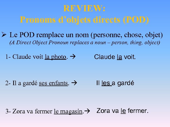 REVIEW: Pronoms d’objets directs (POD) Ø Le POD remplace un nom (personne, chose, objet)