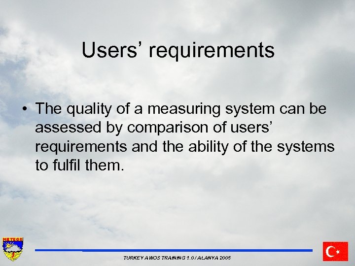 Users’ requirements • The quality of a measuring system can be assessed by comparison