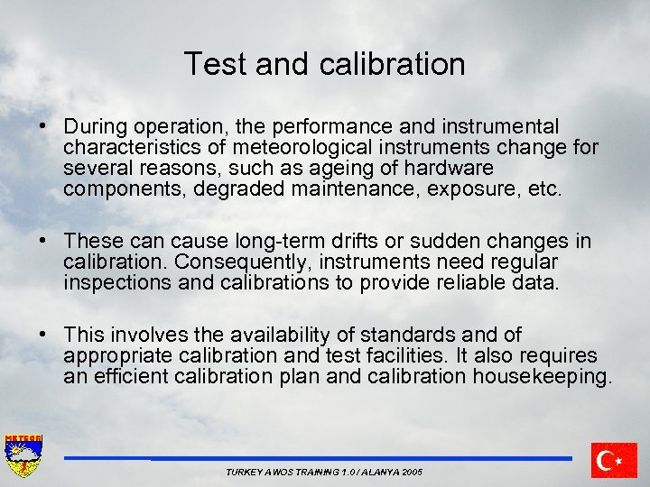 Test and calibration • During operation, the performance and instrumental characteristics of meteorological instruments