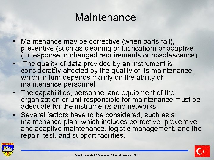 Maintenance • Maintenance may be corrective (when parts fail), preventive (such as cleaning or