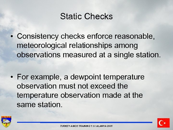 Static Checks • Consistency checks enforce reasonable, meteorological relationships among observations measured at a