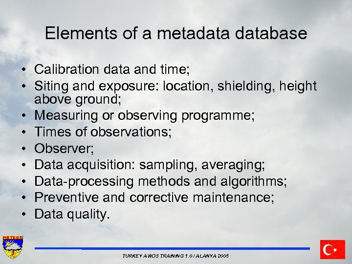Elements of a metadatabase • Calibration data and time; • Siting and exposure: location,