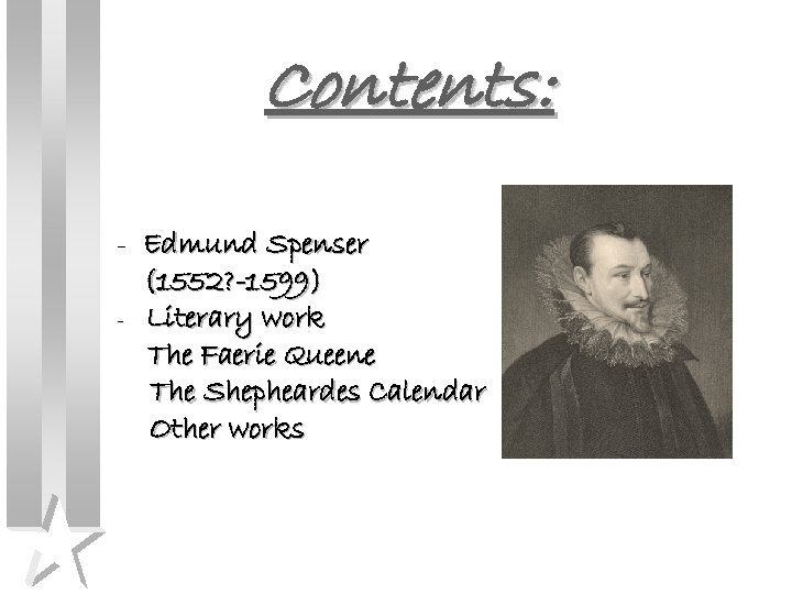 Contents: - Edmund Spenser (1552? -1599) - Literary work The Faerie Queene The Shepheardes