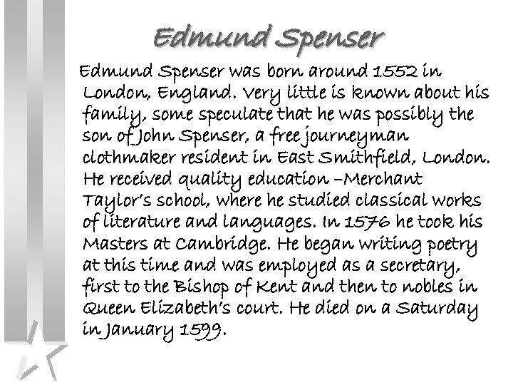 Edmund Spenser was born around 1552 in London, England. Very little is known about