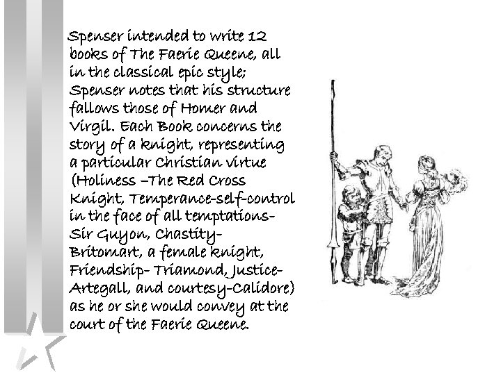 Spenser intended to write 12 books of The Faerie Queene, all in the classical