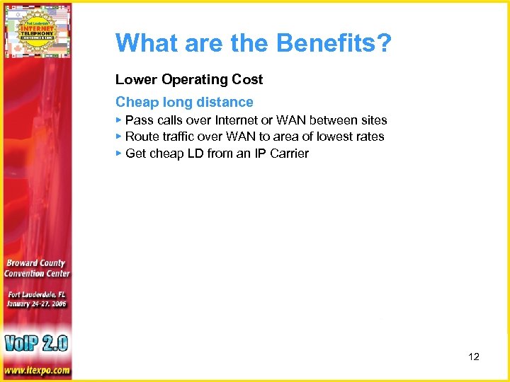 What are the Benefits? Lower Operating Cost Cheap long distance ▶ Pass calls over