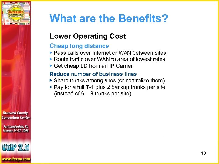 What are the Benefits? Lower Operating Cost Cheap long distance ▶ Pass calls over