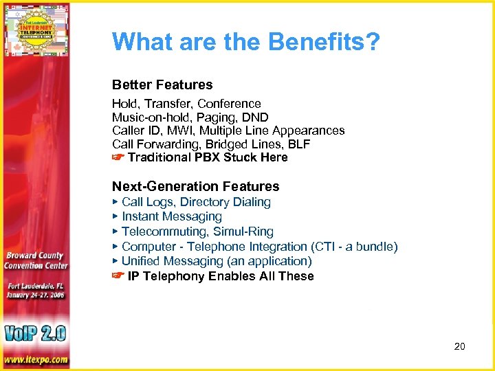 What are the Benefits? Better Features Hold, Transfer, Conference Music-on-hold, Paging, DND Caller ID,