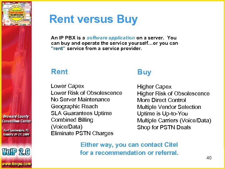 Rent versus Buy An IP PBX is a software application on a server. You