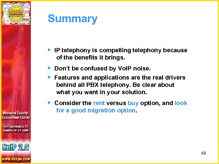 Summary ▶ IP telephony is compelling telephony because of the benefits it brings. ▶