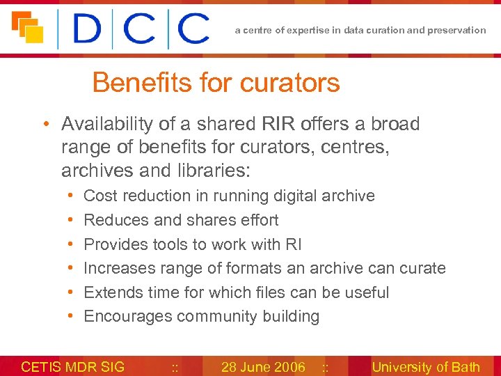 a centre of expertise in data curation and preservation Benefits for curators • Availability