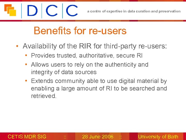 a centre of expertise in data curation and preservation Benefits for re-users • Availability