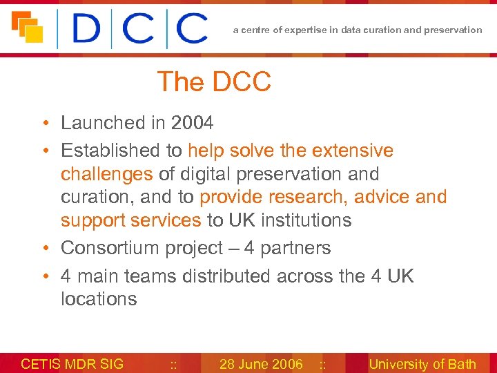 a centre of expertise in data curation and preservation The DCC • Launched in