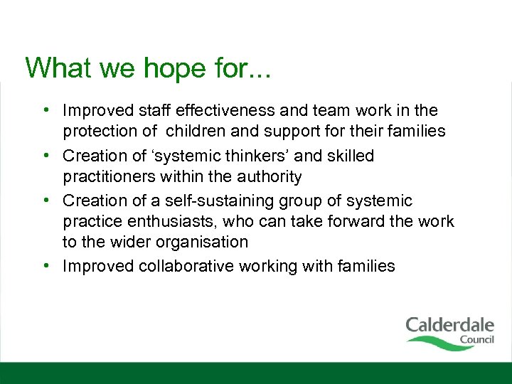 What we hope for. . . • Improved staff effectiveness and team work in