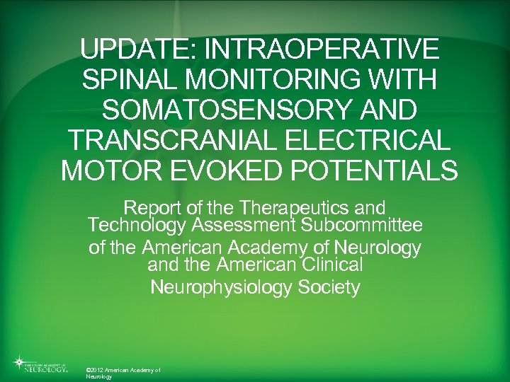 UPDATE: INTRAOPERATIVE SPINAL MONITORING WITH SOMATOSENSORY AND TRANSCRANIAL ELECTRICAL MOTOR EVOKED POTENTIALS Report of