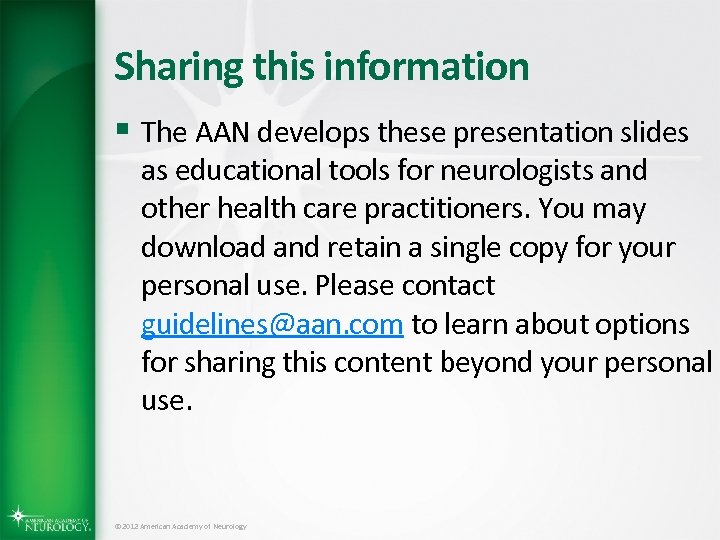 Sharing this information § The AAN develops these presentation slides as educational tools for