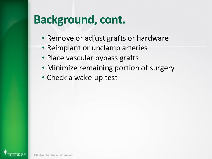 Background, cont. • Remove or adjust grafts or hardware • Reimplant or unclamp arteries