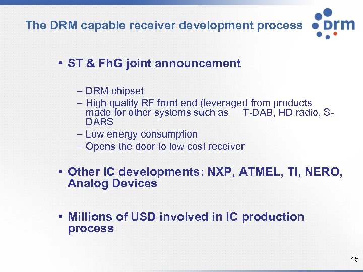The DRM capable receiver development process • ST & Fh. G joint announcement –