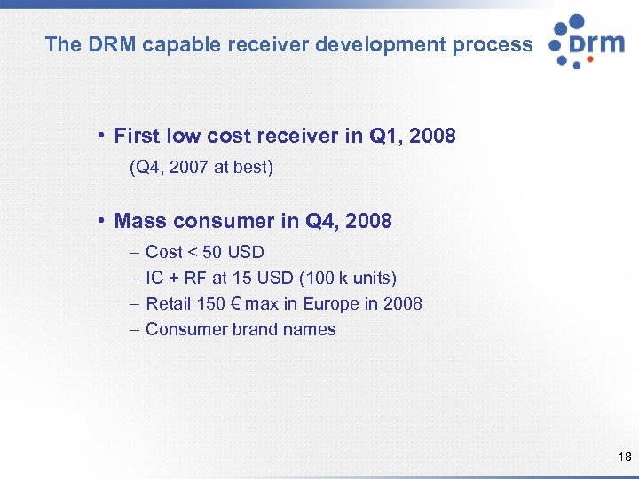 The DRM capable receiver development process • First low cost receiver in Q 1,