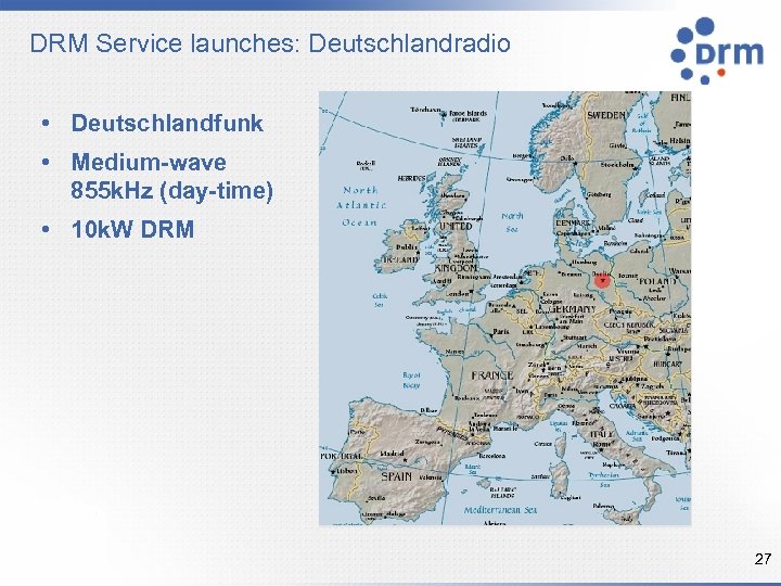 DRM Service launches: Deutschlandradio • Deutschlandfunk • Medium-wave 855 k. Hz (day-time) • 10