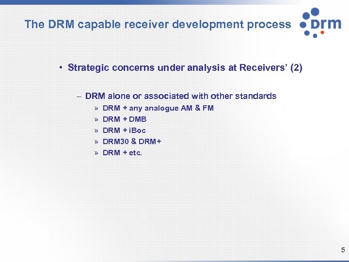 The DRM capable receiver development process • Strategic concerns under analysis at Receivers’ (2)