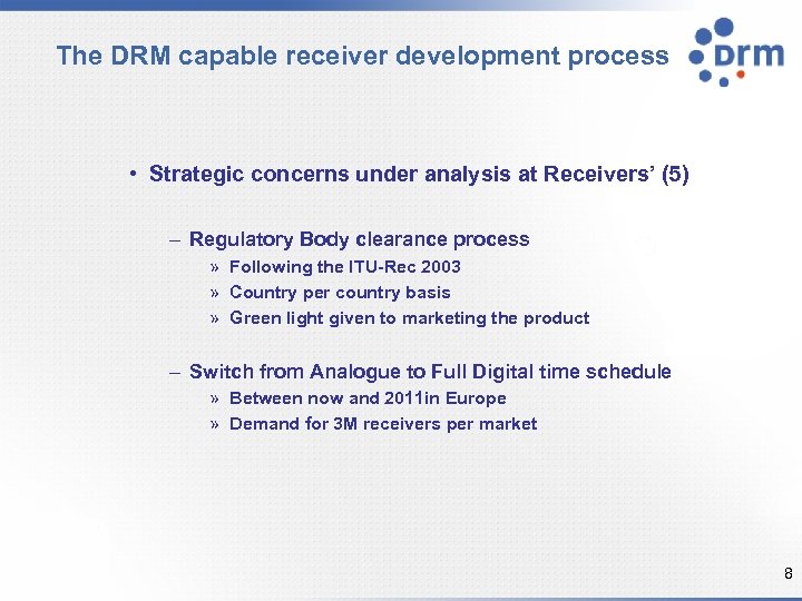 The DRM capable receiver development process • Strategic concerns under analysis at Receivers’ (5)