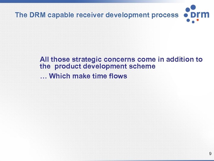 The DRM capable receiver development process All those strategic concerns come in addition to