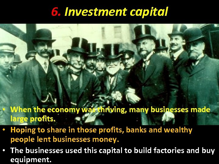 6. Investment capital • When the economy was thriving, many businesses made large profits.
