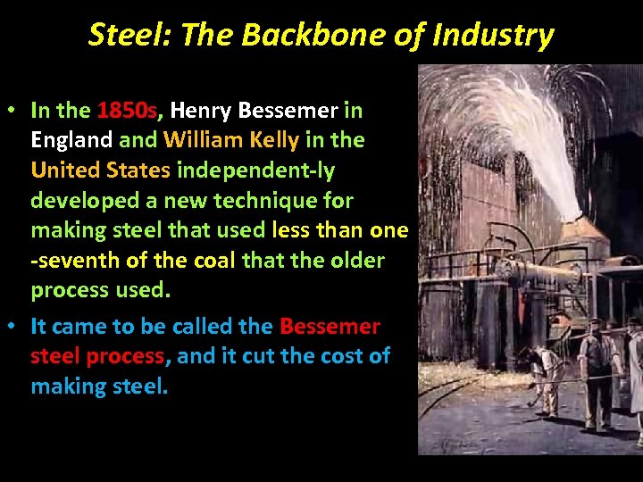 Steel: The Backbone of Industry • In the 1850 s, Henry Bessemer in England